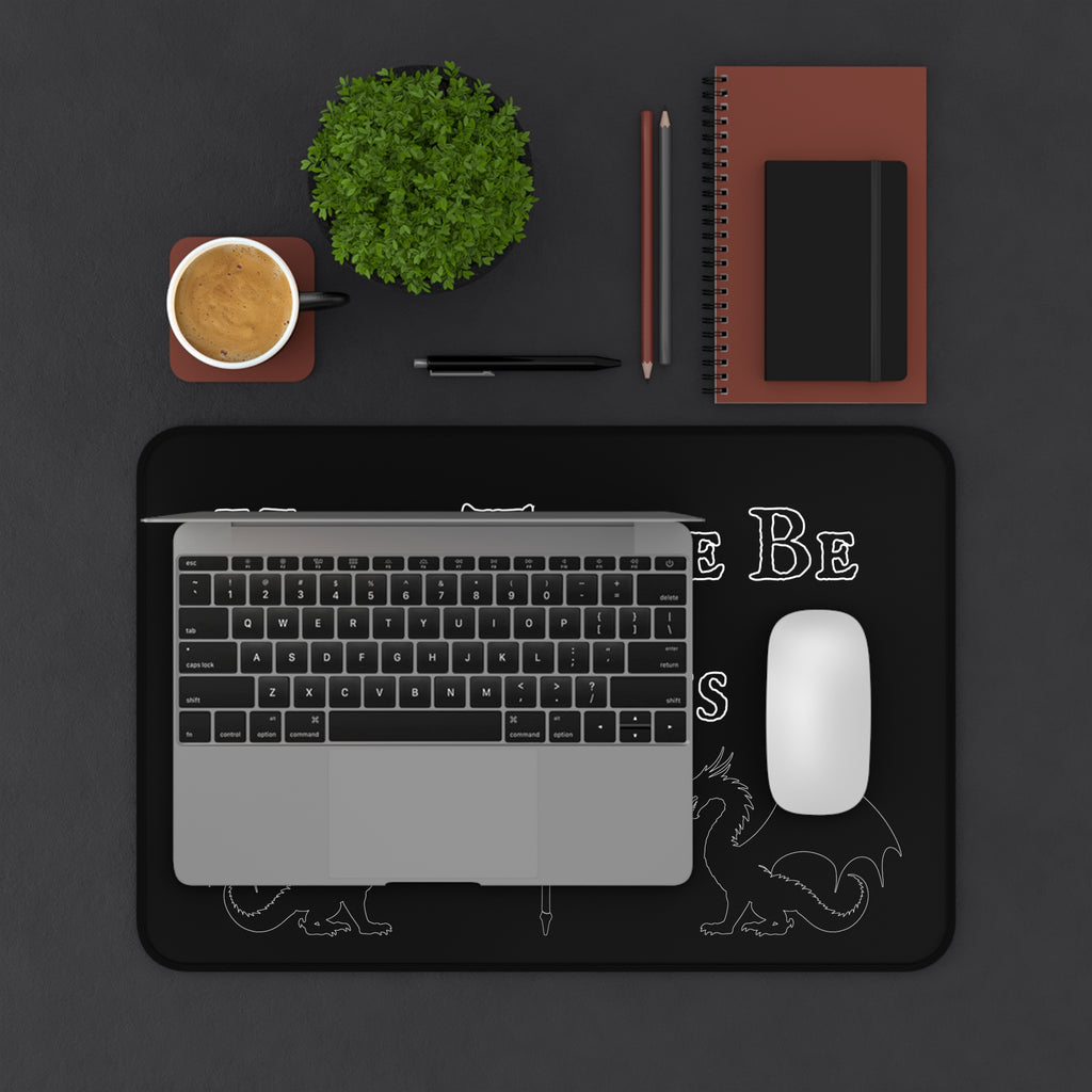 Here There Be Dragons Desk Mat