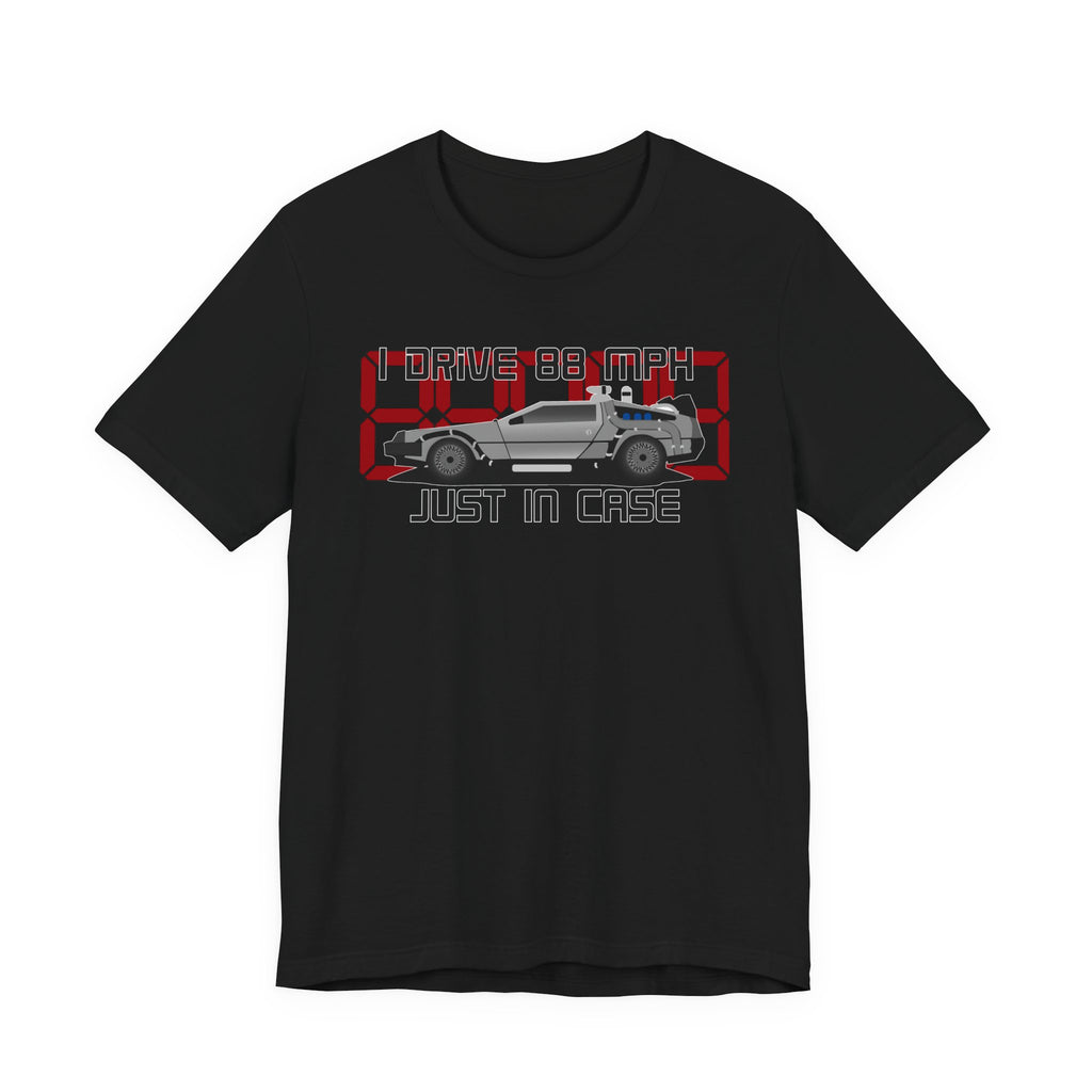 Back to the Future 'I Drive 88 MPH Just in Case' Tee - Retro DeLorean T-Shirt