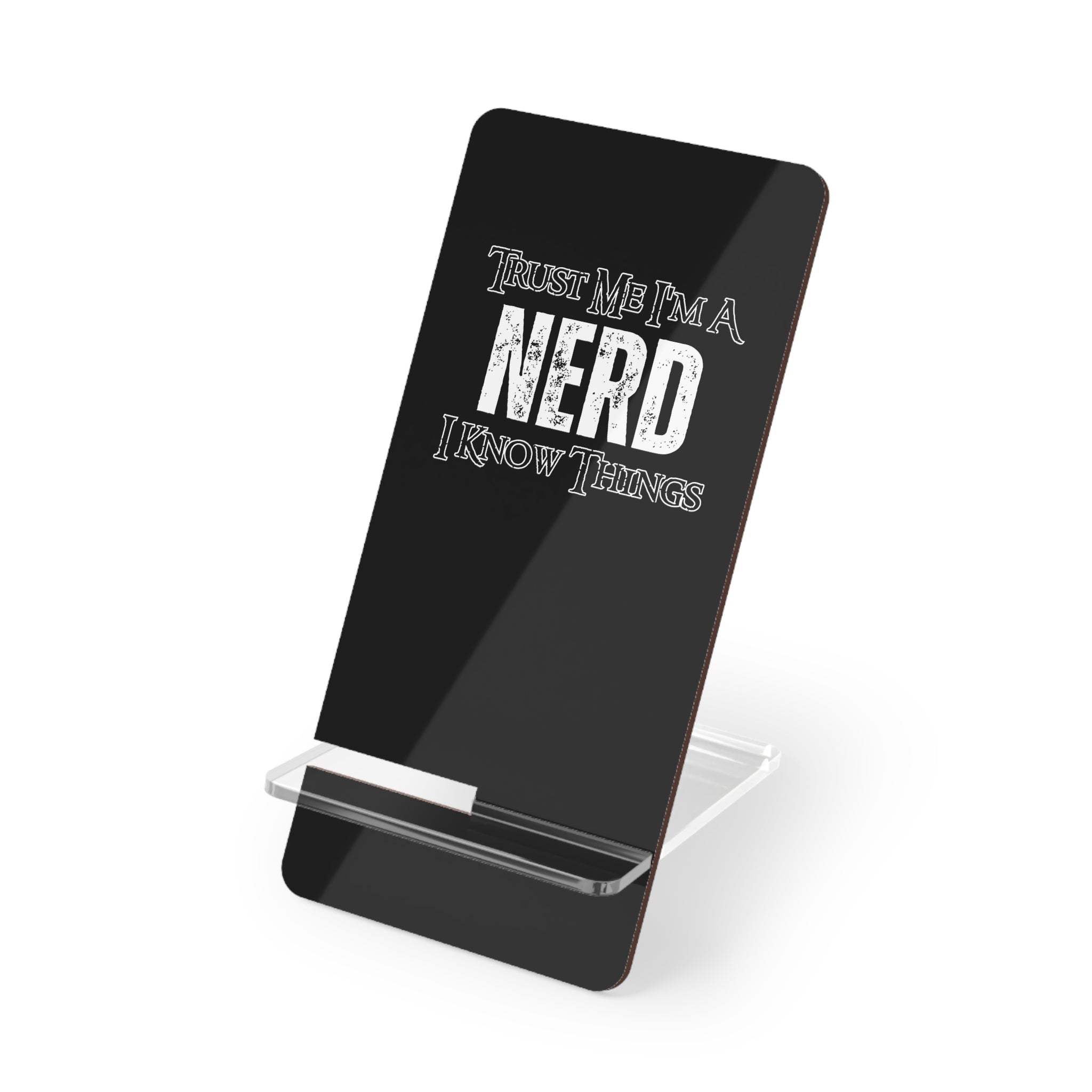 Smartphone Stand — “Trust Me I’m a Nerd I Know Things”